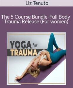 Liz Tenuto – The 5 Course Bundle-Full Body Trauma Release (For women)