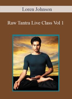 Loren Johnson – Raw Tantra: Live Class Vol 1