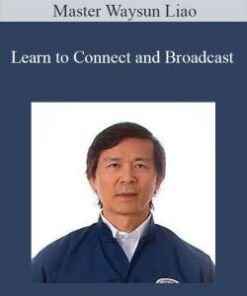 Master Waysun Liao – Learn to Connect and Broadcast