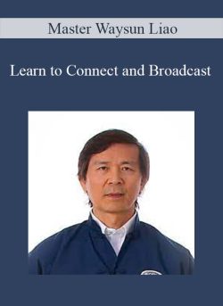 Master Waysun Liao – Learn to Connect and Broadcast