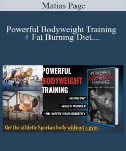 Matias Page – Powerful Bodyweight Training + Fat Burning Diet To Get Lean and STAY LEAN Forever