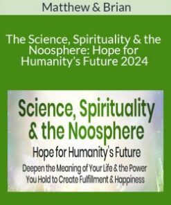 Matthew Fox & Brian Thomas Swimme – The Science, Spirituality & the Noosphere: Hope for Humanity’s Future 2024