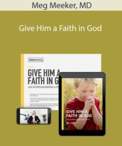 Meg Meeker, MD – Give Him a Faith in God