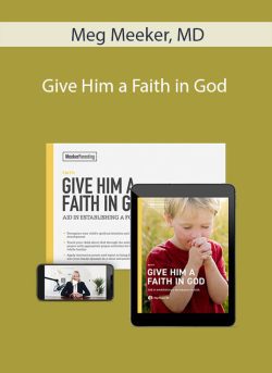Meg Meeker, MD – Give Him a Faith in God
