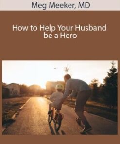 Meg Meeker, MD – How to Help Your Husband be a Hero