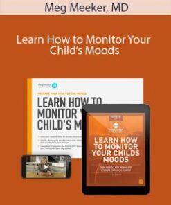 Meg Meeker, MD – Learn How to Monitor Your Child’s Moods