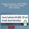 Megan McQuary Trauma Treatment with EMDR CBT and Somatic Based Interventions A Certified Clinical Trauma Professional Training Course 250x343 1 » Courses[GB]