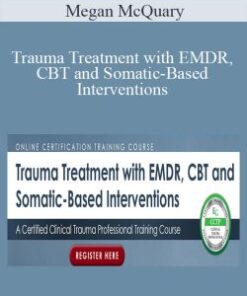 Megan McQuary – Trauma Treatment with EMDR, CBT and Somatic-Based Interventions: A Certified Clinical Trauma Professional Training Course