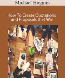 Michael Huggins – How To Create Quotations and Proposals that Win