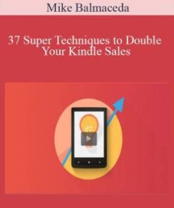 Mike Balmaceda – 37 Super Techniques to Double Your Kindle Sales
