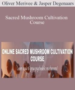 Oliver Merivee and Jasper Degenaars – Sacred Mushroom Cultivation Course