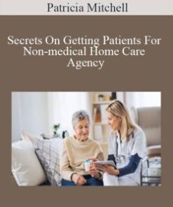 Patricia Mitchell – Secrets On Getting Patients For Non-medical Home Care Agency