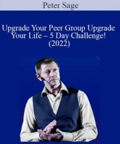 Peter Sage – Upgrade Your Peer Group Upgrade Your Life – 5 Day Challenge! (2022)
