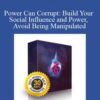 Power Can Corrupt: Build Your Social Influence and Power, Avoid Being Manipulated