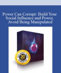 Power Can Corrupt: Build Your Social Influence and Power, Avoid Being Manipulated