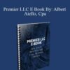 [Download Now] Premier LLC E Book By: Albert Aiello, Cpa