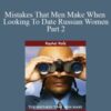 Rachel Rofe Mistakes That Men Make When Looking To Date Russian Women Part 2 250x343 1 » Courses[GB]
