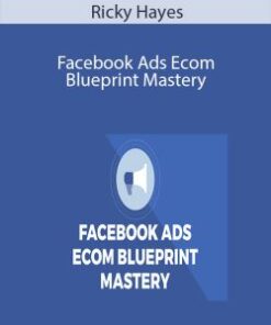 Ricky Hayes – Facebook Ads Ecom Blueprint Mastery