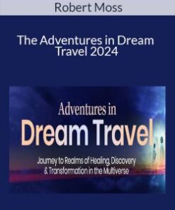 Robert Moss – The Adventures in Dream Travel 2024