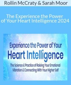 Rollin McCraty & Sarah Moor – The Experience the Power of Your Heart Intelligence 2024