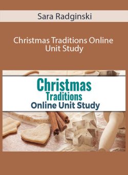 Sara Radginski – Christmas Traditions Online Unit Study