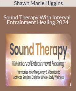 Shawn Marie Higgins – The Sound Therapy With Interval Entrainment Healing 2024