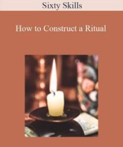 Sixty Skills – How to Construct a Ritual