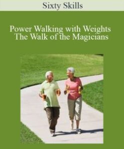 Sixty Skills – Power Walking with Weights The Walk of the Magicians