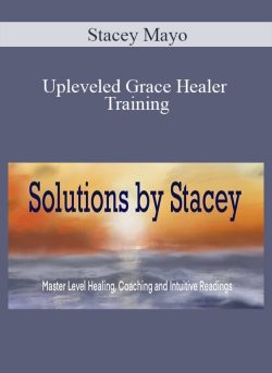 Stacey Mayo – Upleveled Grace Healer Training