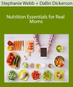 Stephanie Webb + Dallin Dickerson – Nutrition Essentials for Real Moms