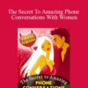 Steve Scott – The Secret To Amazing Phone Conversations With Women