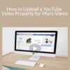 Stone River Elearning How to Upload a YouTube Video Properly for More Views 250x343 1 » Courses[GB]