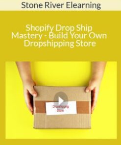 Stone River Elearning – Shopify Drop Ship Mastery – Build Your Own Dropshipping Store