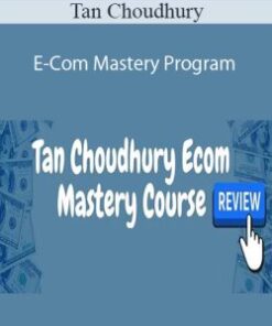 Tan Choudhury – E-Com Mastery Program