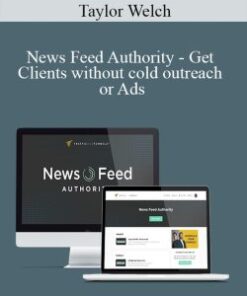 Taylor Welch – News Feed Authority – Get Clients without cold outreach or Ads