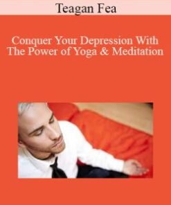 Teagan Fea – Conquer Your Depression With The Power of Yoga & Meditation