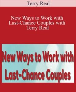 Terry Real – New Ways to Work with Last-Chance Couples with Terry Real: The Relational Life Therapy Approach to Couples Therapy