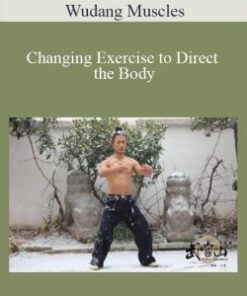 Wudang Muscles – Changing Exercise to Direct the Body