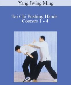 Yang Jwing Ming – Tai Chi Pushing Hands Courses 1 – 4