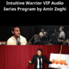 Intuitive Warrior VIP Audio Series Program by Amir Zoghi