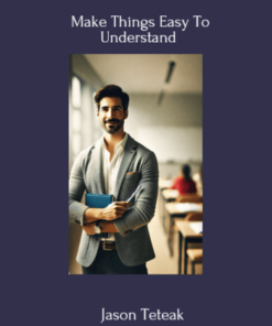 Make Things Easy To Understand Program by Udemy, Jason Teteak