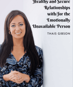 Personal Development School – Healthy and Secure Relationships with/for the Emotionally Unavailable Person (Dismissive Avoidant Re-programming Course) by Thais Gibson
