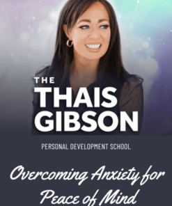 Personal Development School – Overcoming Anxiety for Peace of Mind by Thais Gibson