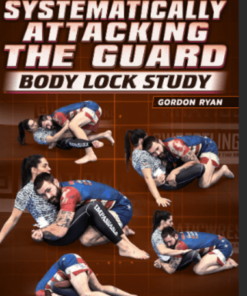 Systematically Attacking the Guard Body Lock Study By Gordon Ryan
