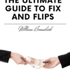 The Ultimate Guide to Fix and Flips Program by William Bronchick
