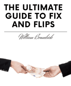 The Ultimate Guide to Fix and Flips Program by William Bronchick