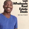 Wholesale Deals Academy – How To Get Wholesale Real Estate Deals by Biz Matthew