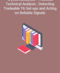 Wyckoffanalytics – Practical Technical Analysis : Detecting Tradeable TA Set-ups and Acting on Reliable Signals