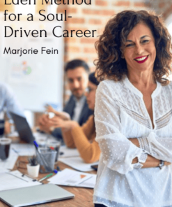 Eden Method for a Soul-Driven Career - Marjorie Fein