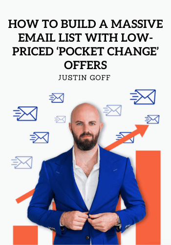 How To Build A Massive Email List With Low-Priced ‘Pocket Change’ Offers - Justin Goff